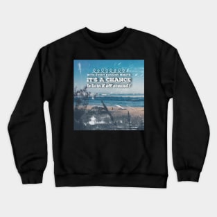 With every passing minute it's a chance to turn it all around! Crewneck Sweatshirt